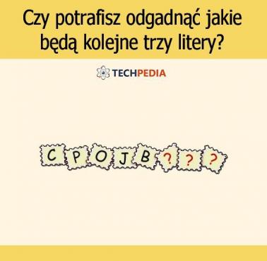 Czy potrafisz odgadnąć jakie będą kolejne trzy litery?