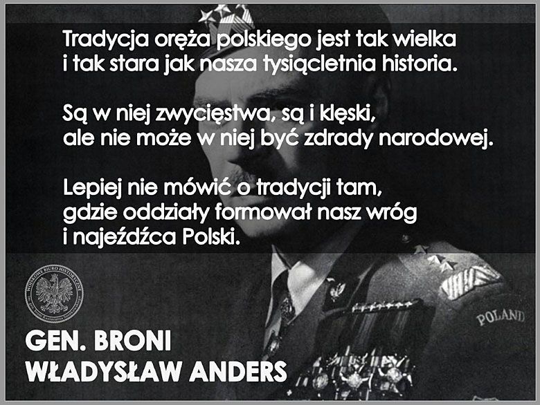 Tradycja oręża polskiego jest tak wielka i tak stara jak nasza tysiącletnia historia. ... gen. Władysław Anders