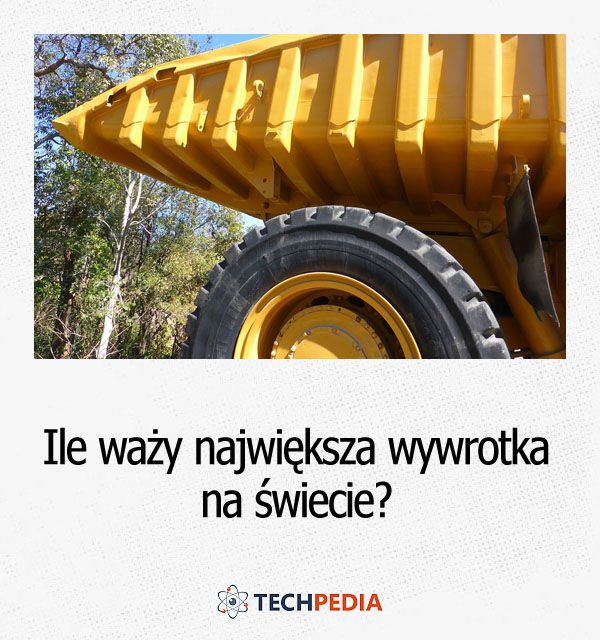 Ile waży największa wywrotka na świecie?