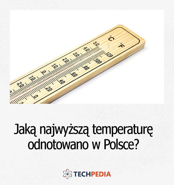 Jaką najwyższą temperaturę odnotowano w Polsce?