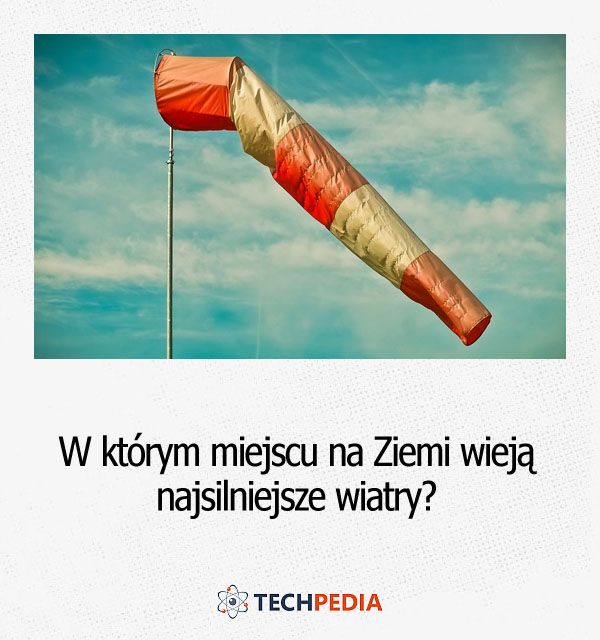 W którym miejscu na Ziemi wieją najsilniejsze wiatry?