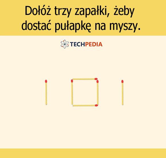 Dołóż trzy zapałki, żeby dostać pułapkę na myszy