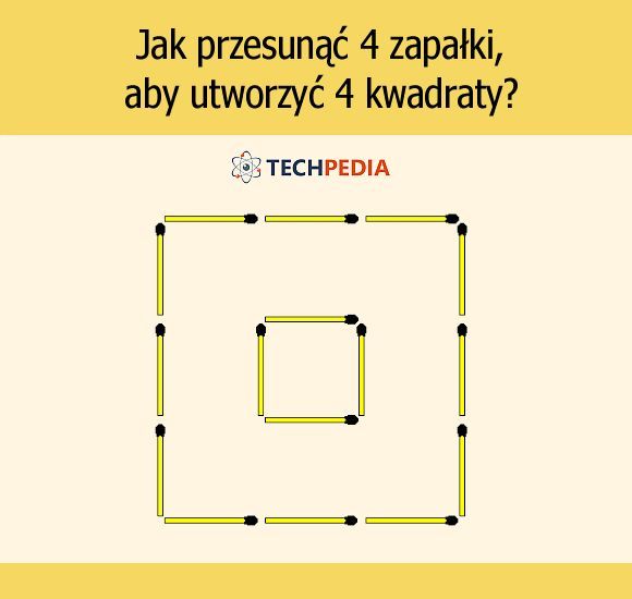 Jak przesuwając cztery zapałki otrzymać cztery kwadraty?