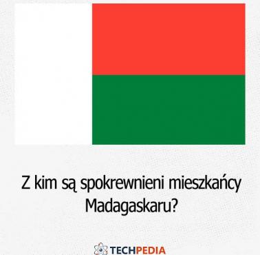 Z kim są spokrewnieni mieszkańcy Madagaskaru?