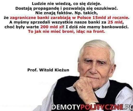 Prof. Witold Kieżun Ludzie nie wiedzą, co się dzieje. Dostają propagandę i pozwalają się oszukiwać. Nie znają podstawowych ...