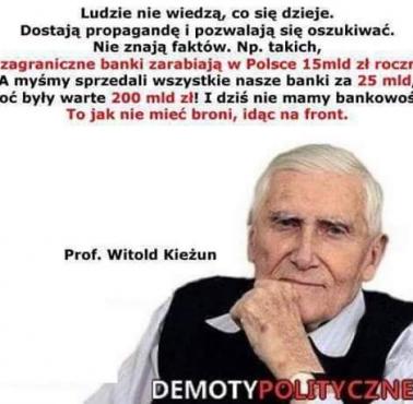 Prof. Witold Kieżun "Ludzie nie wiedzą, co się dzieje. Dostają propagandę i pozwalają się oszukiwać. Nie znają podstawowych ..."