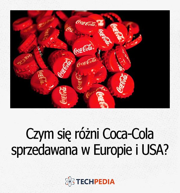 Czym się różni Coca-Cola sprzedawana w Europie i USA?