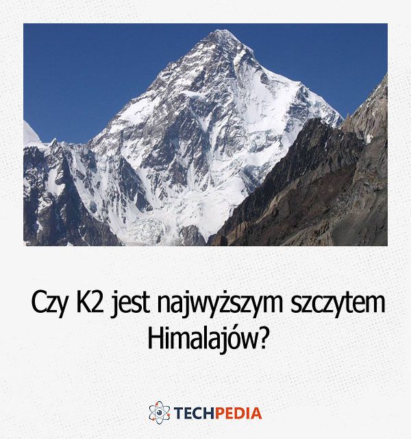 Czy K2 jest najwyższym szczytem Himalajów?
