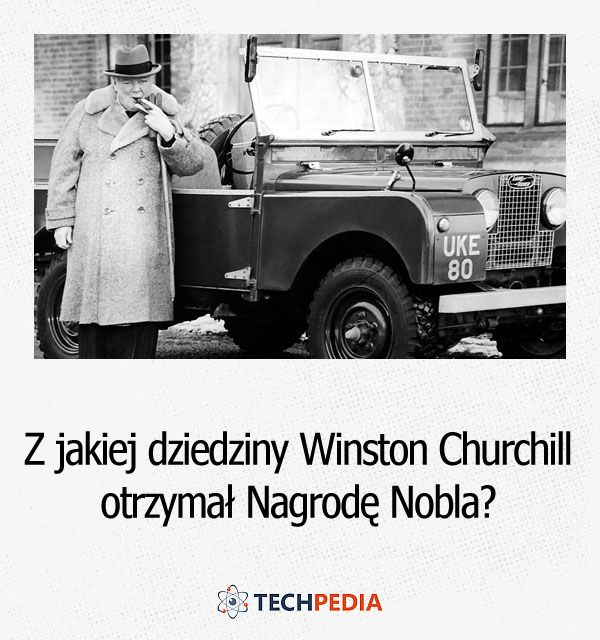Z jakiej dziedziny Winston Churchill otrzymał Nagrodę Nobla?