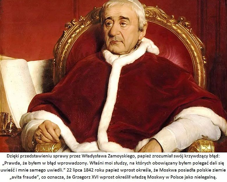 09.06.1832r. okłamany przez otoczenie, papież Grzegorz XVI potępia powstanie listopadowe. Po poznaniu prawdy ...