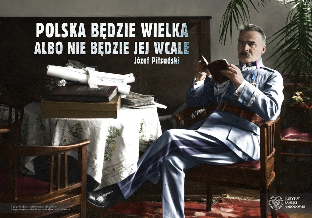 Polska będzie wielka, albo nie będzie jej wcale J.Piłsudski