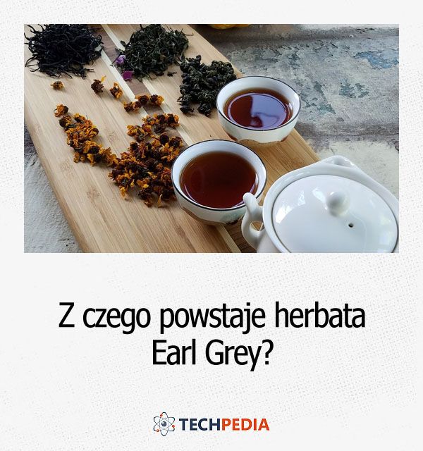 Z czego po­wsta­je herbata Earl Grey?