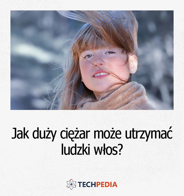 Jak silny jest włos ludzki?