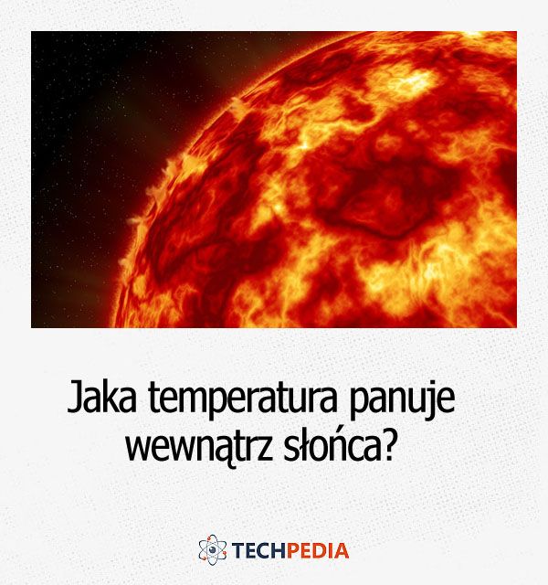 Jaka temperatura panuje wewnątrz słońca?