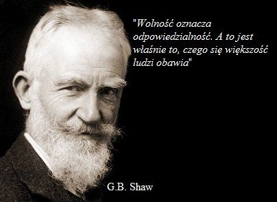 G.B.Shaw Wolność oznacza odpowiedzialność ...