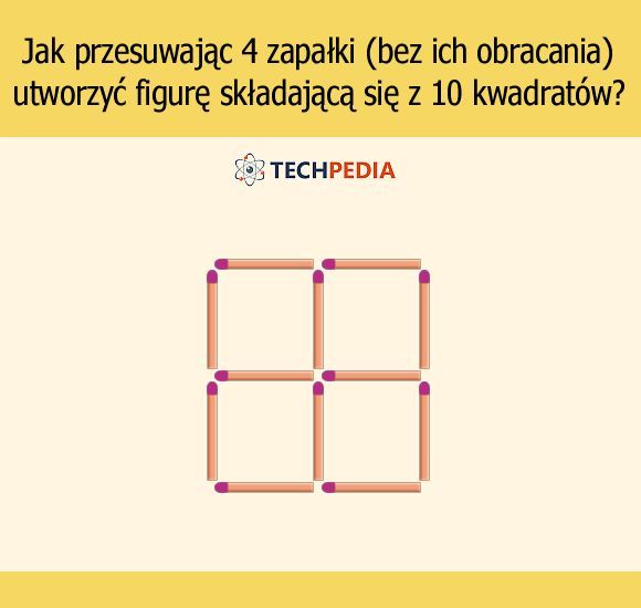 Jak przesuwając 4 zapałki (bez ich obracania) utworzyć figurę składającą się z 10 kwadratów?