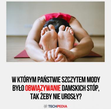 W którym państwie szczytem mody było obwiązywanie damskich stóp, tak żeby nie urosły?