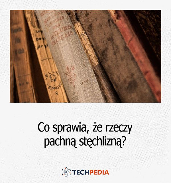 Co sprawia, że rzeczy pachną stęchlizną?