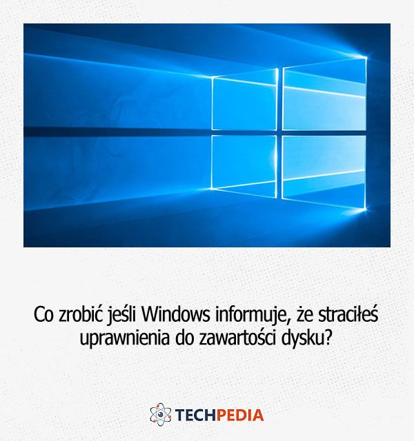 Co zrobić jeśli Windows informuje, że straciłeś uprawnienia do zawartości dysku?