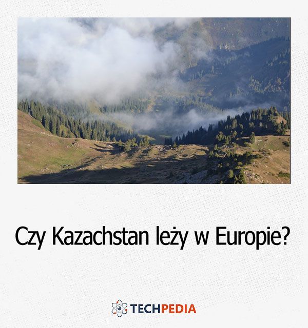 Czy Kazachstan leży w Europie?