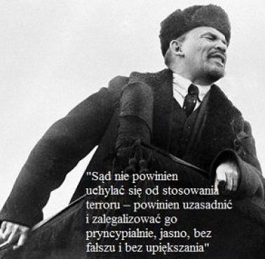 Ludobójca Lenin i jego złota myśl "Sąd nie powinien uchylać się od stosowaniu terroru. ..."