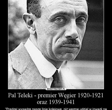 78 lat temu premier Węgier Pál Teleki odmówił Hitlerowi wzięcia udziału w inwazji na Polskę, "Prędzej wysadzę linie kolejowe"