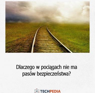 Dlaczego w pociągach nie ma pasów bezpieczeństwa?