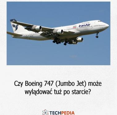 Czy Boeing 747 (Jumbo Jet) może wylądować tuż po starcie?