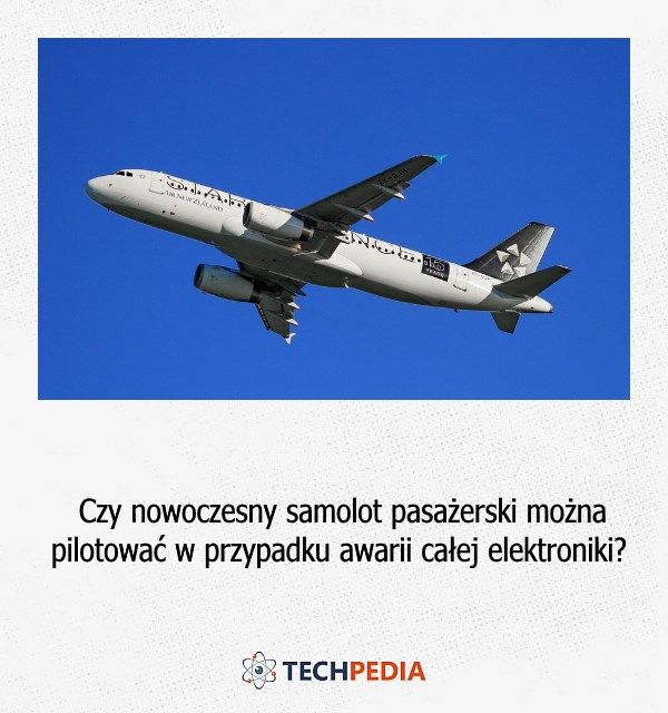 Czy nowoczesny samolot pasażerski można pilotować w przypadku awarii całej elektroniki?