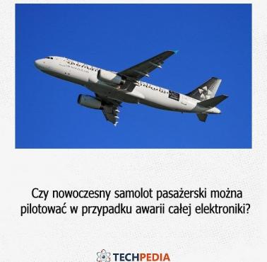 Czy nowoczesny samolot pasażerski można pilotować w przypadku awarii całej elektroniki?