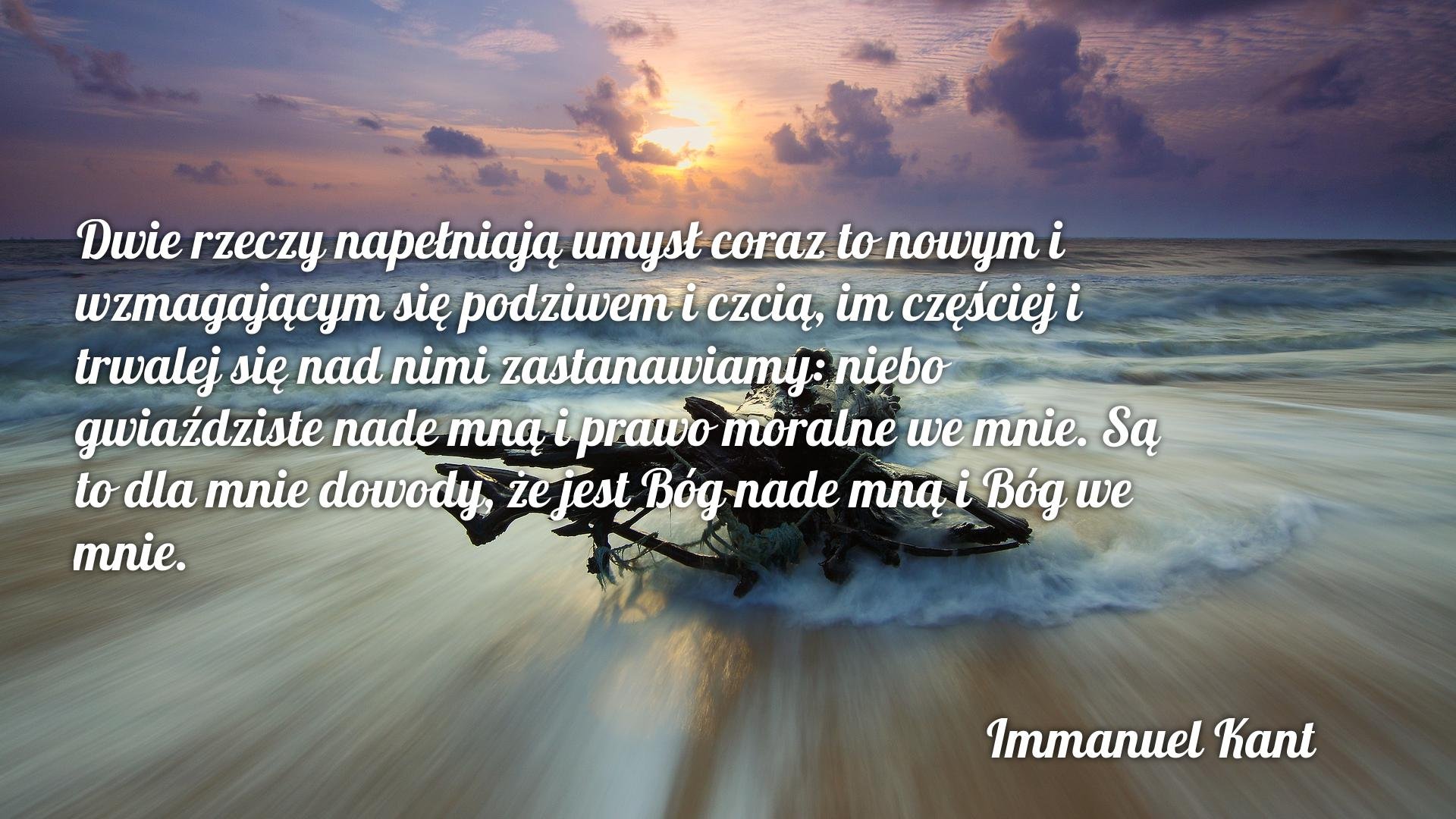 Są dwie rzeczy, które napełniają duszę podziwem i czcią, niebo ... Immanuel Kant