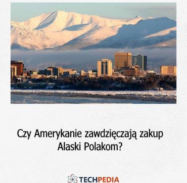 Czy Amerykanie zawdzięczają zakup Alaski Polakom?