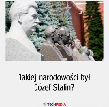Jakiej narodowości był Józef Stalin?