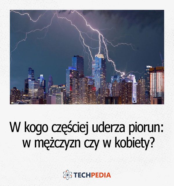 W kogo częściej uderza piorun, w mężczyzn czy w kobiety?