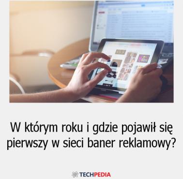 W którym roku i gdzie pojawił się pierwszy w sieci baner reklamowy?