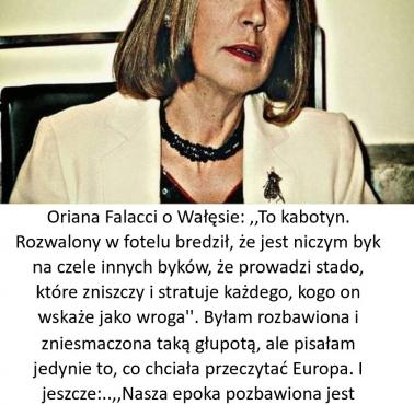 „Kiedy pomyślisz na przykład, że [...] taki ignorant jak Wałęsa został symbolem wolności, uginają się pod tobą nogi” O.Fallaci