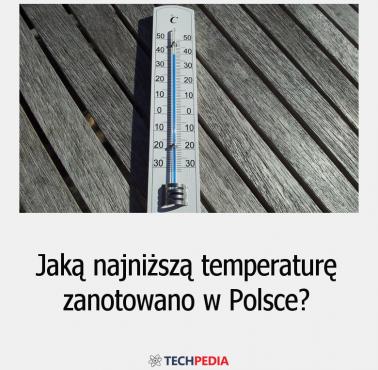Jaką najniższą temperaturę zanotowano w Polsce?