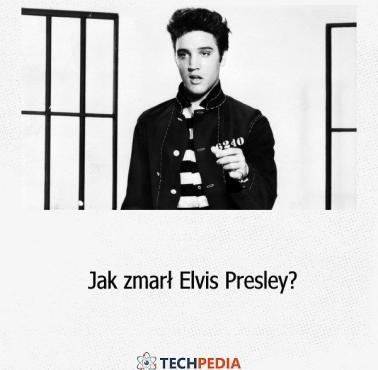 Jak zmarł Elvis Presley?