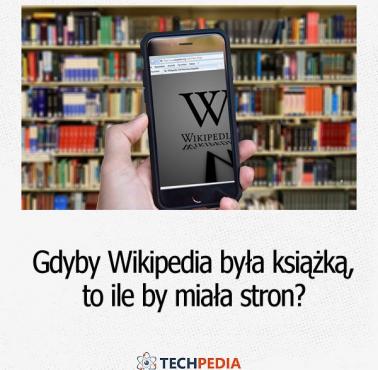 Gdyby Wikipedia była książką to ile by miała stron?