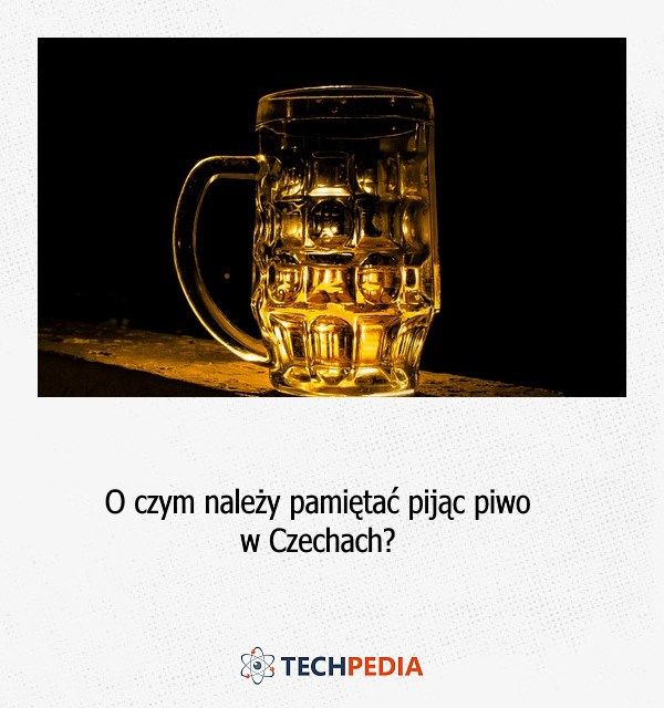 O czym należy pamiętać pijąc piwo w Czechach?