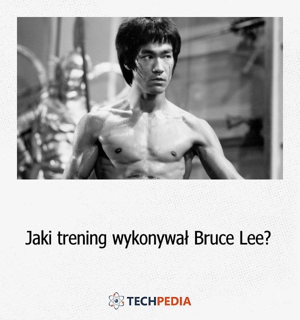 Jaki trening wykonywał Bruce Lee?