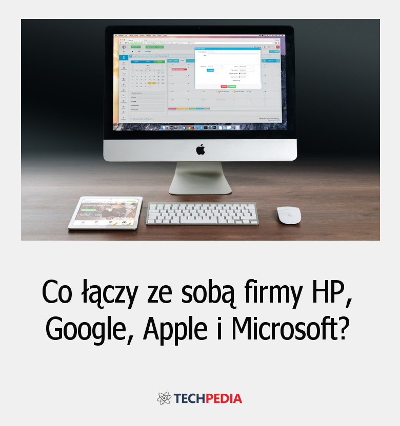 Co łączy ze sobą firmy HP, Google, Apple i Microsoft?