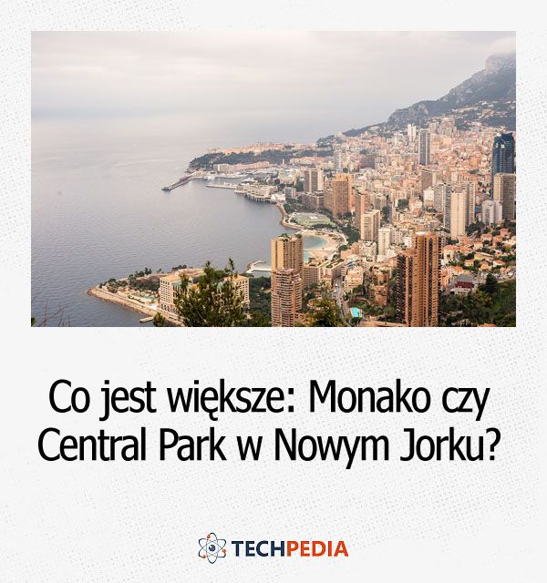 Co jest większe Monako czy Central Park w Nowym Jorku?