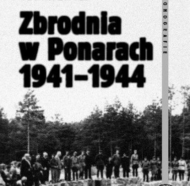 W latach 1941-1944 w Ponarach Niemcy i kolaborujący z nimi Litwini zamordowali ok. 100 tys. osób, głównie obywateli II RP