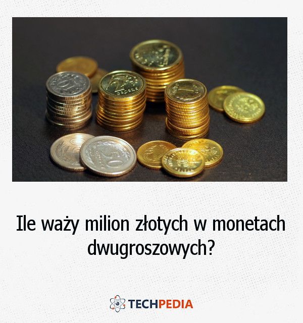 Ile waży milion złotych w monetach dwugroszowych?