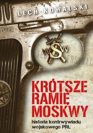 „Krótsze ramię Moskwy. Historia kontrwywiadu wojskowego PRL Lech Kowalski - książka z rekomendacją serwisu techpedia.pl