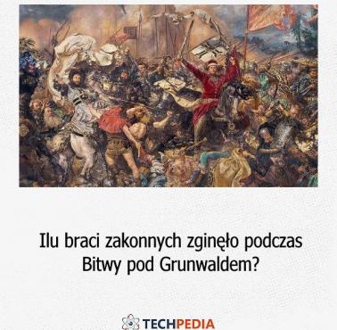 Ilu braci zakonnych zginęło podczas Bitwy pod Grunwaldem?