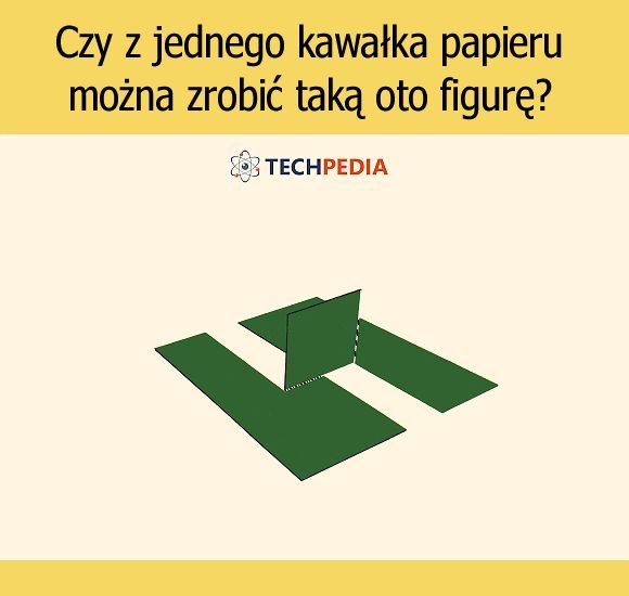 Czy z jednego kawałka papieru można zrobić taką oto figurę?