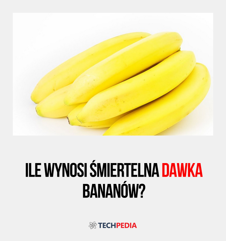 Ile wynosi śmiertelna dawka bananów?
