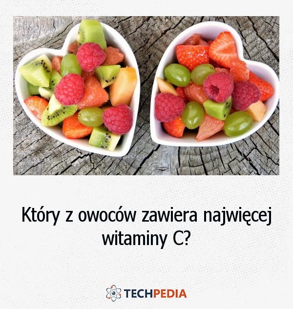 Który z owoców zawiera najwięcej witaminy C?